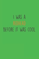 I was a Redhead beofre it was cool: Ginger I Redhair I Red Head I Humor I Quote 1671615999 Book Cover