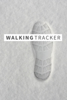 Walking Tracker: Footprint in the Snow | Get Health and Well-being | Daily & Weekly Trainning Book 100 Pages (6 x 9"). Lists the benefits of walking. 1679021095 Book Cover