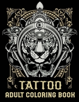 Tattoo Adult Coloring Book: Tattoo Art Coloring Books for Adults Men and Women 1713392674 Book Cover