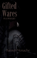Gifted Wares: A Lyrical Tragedy of Memory, Guilt, and Inherited Violence B0GJTY3K3Q Book Cover