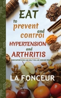 Eat to Prevent and Control Hypertension and Arthritis 1006135499 Book Cover