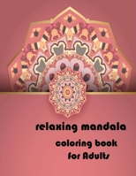 relaxing mandala coloring book for Adults: Stress Relieving Mandala Designs for Adults Relaxation 2020: Gifts for family and friends 100 Mandalas: Stress ... 100 Pages B08KSFQV1G Book Cover