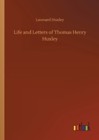 Life and Letters of Thomas Henry Huxley 3752301643 Book Cover