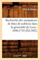 Recherche des usurpateurs de titres de noblesse dans la généralité de Lyon: 1696-1718 (Éd.1882) (Litterature) 2012621651 Book Cover