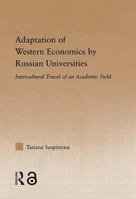 Adaptation of Western Economics by Russian Universities: Intercultural Travel of an Academic Field 0415645689 Book Cover