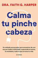 Calma Tu Pinche Cabeza: Superando El Estrés, La Ansiedad Y Todo Lo Que Arruine Tu Vida / Unfuck Your Brain 6073914520 Book Cover