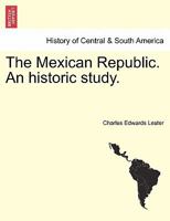 The Mexican Republic: An Historic Study 1241470367 Book Cover