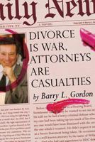 Divorce Is War Attorneys Are Casualties 1530611083 Book Cover
