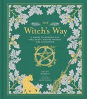 The Witch's Way: A Guide to Modern-Day Spellcraft, Nature Magick, and Divination 1454930829 Book Cover
