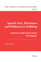 Speech Acts, Directness and Politeness in Dubbing: American Television Series in Hungary 178874232X Book Cover