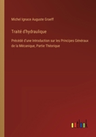 Traité d'hydraulique: Précédé d'une Introduction sur les Principes Généraux de la Mécanique, Partie Théorique 3385014123 Book Cover