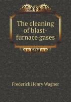 The Cleaning of Blast-Furnace Gases 1017386250 Book Cover