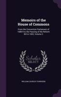Memoirs of the House of Commons, from the Covention Parliament of 1688-9 to the Passing of the Reform Bill, in 1832; Volume 2 1165493594 Book Cover