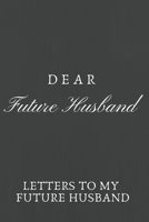 Dear Future Husband: Letters To My Future husband, Love Letters To Future Husband B083XVFDB3 Book Cover