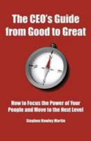 The CEO's Guide from Good to Great: How to Focus the Power of Your People and Move to the Next Level 1512110493 Book Cover