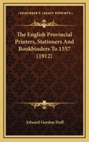 The English Provincial Printers, Stationers and Bookbinders to 1557 1167195787 Book Cover
