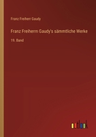 Franz Freiherrn Gaudy's sämmtliche Werke: 19. Band (German Edition) 3368669788 Book Cover