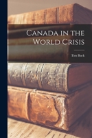 Canada in the World Crisis 1015241875 Book Cover