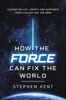 How the Force Can Fix the World: Star Wars as a Guide to Personal Growth and Political Reconciliation null Book Cover