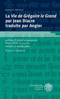 La Vie de Gregoire Le Grand Par Jean Diacre Traduite Par Angier: Publiee d'Apres Le Manuscrit Paris, Bnf, Fr. 24766, Unique Et Autographe. Texte Et Gl 3825348245 Book Cover