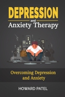 Depression and Anxiety Therapy: Overcoming Depression and Anxiety 1801722382 Book Cover