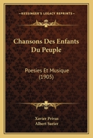 Chansons Des Enfants Du Peuple: Poesies Et Musique (1905) 1168062942 Book Cover