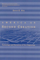 America as Second Creation: Technology and Narratives of New Beginnings 0262640597 Book Cover