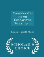 Considerations on Eucharistic Worship.... - Scholar's Choice Edition 0530960621 Book Cover