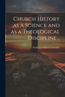 Church History as a Science and as a Theological Discipline .. 1021462624 Book Cover