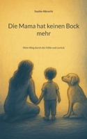 Die Mama hat keinen Bock mehr: Mein Weg durch die Hölle und zurück (German Edition) 3695109955 Book Cover