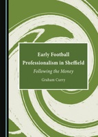 Early Football Professionalism in Sheffield: Following the Money 1527512770 Book Cover