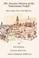 The Ancient History of the Palestinian People: The Palestinians - Their Origin, Their Roots, Their Objective 154422639X Book Cover