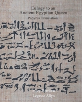 Eulogy to an Ancient Egyptian Queen: Papyrus Translation B0B1BKMLT7 Book Cover