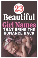 23 Beautiful Baby Girl Names That Bring the Romance Back: The most helpful, complete, & up-to-date name book B08T7JQ7MB Book Cover