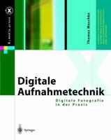 Digitale Aufnahmetechnik: Digitale Fotografie in Der Praxis 354040242X Book Cover