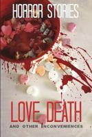 Love, Death, and other Inconveniences: Collection of Horror Stories 1977006043 Book Cover