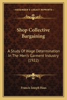 Shop Collective Bargaining: A Study Of Wage Determination In The Men's Garment Industry 1437068197 Book Cover