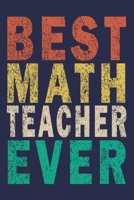 Best Math Teacher Ever: Funny Journal For Teacher & Student 169367744X Book Cover