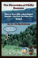 The Chronicles of Philly Raccoon: How to Cope with a Neurological Disorder I Got from My Other Two Books 0993673945 Book Cover