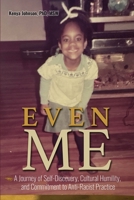 Even Me: A Journey of Self-Discovery, Cultural Humility, and Commitment to Anti-Racist Practice B0GHZJ1WPD Book Cover