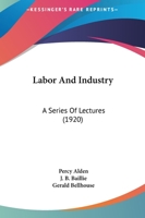 Labor and Industry: A Series of Lectures 1164682814 Book Cover