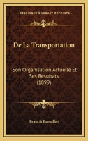 de La Transportation, Son Organisation Actuelle Et Ses Ra(c)Sultats, Pa(c)Nitentiaire Et Colonial: Tha]se 114172376X Book Cover