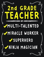 2nd Grade Teacher Multi-Talented Miracle Worker Superhero Ninja Magician: 2nd Grade Teacher Weekly Monthly 2020 Planner Organizer, Calendar Schedule, Inspirational Quotes Includes Quotes & Holidays 1706402007 Book Cover