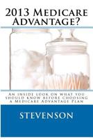 2013 Medicare Advantage?:An inside look on what you should know before choosing a Medicare Advantage Plan 148020532X Book Cover