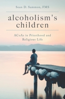 Alcoholism's Children: ACoAs in Priesthood and Religious Life 108659990X Book Cover
