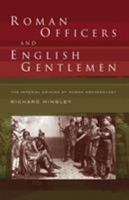 Roman Officers and English Gentlemen: The Imperial Origins of Roman Archaeology 0415235804 Book Cover