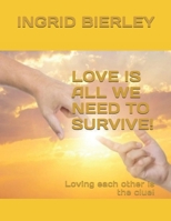LOVE IS ALL WE NEED TO SURVIVE!: Loving each other is the clue! B0FWJ95CY1 Book Cover
