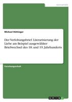 Der Verlobungsbrief. Literarisierung der Liebe am Beispiel ausgewählter Briefwechsel des 18. und 19. Jahrhunderts 3668545081 Book Cover
