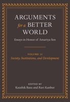 Arguments for a Better World: Society, Institutions, and Development v. 2: Essays in Honor of Amartya Sen 0199239975 Book Cover