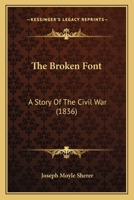 The Broken Font: A Story Of The Civil War 1166340066 Book Cover
